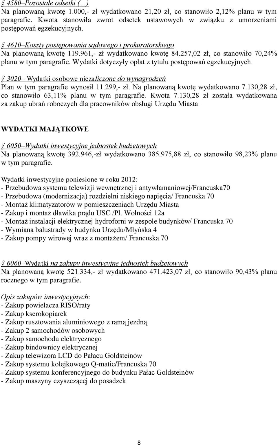 257,02 zł, co stanowiło 70,24% planu w tym paragrafie. Wydatki dotyczyły opłat z tytułu postępowań egzekucyjnych. 3020 Wydatki osobowe niezaliczone do wynagrodzeń Plan w tym paragrafie wynosił 11.