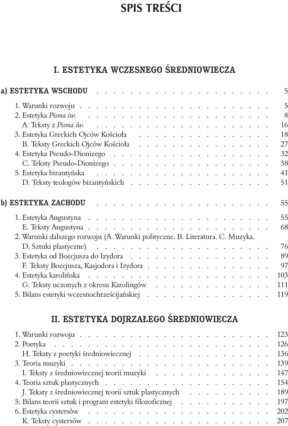 Teksty Pseudo-Dionizego................... 38 5. Estetyka bizantyƒska..................... 41 D. Teksty teologów bizantyƒskich................. 51 b) ESTETYKA ZACHODU..................... 55 1.