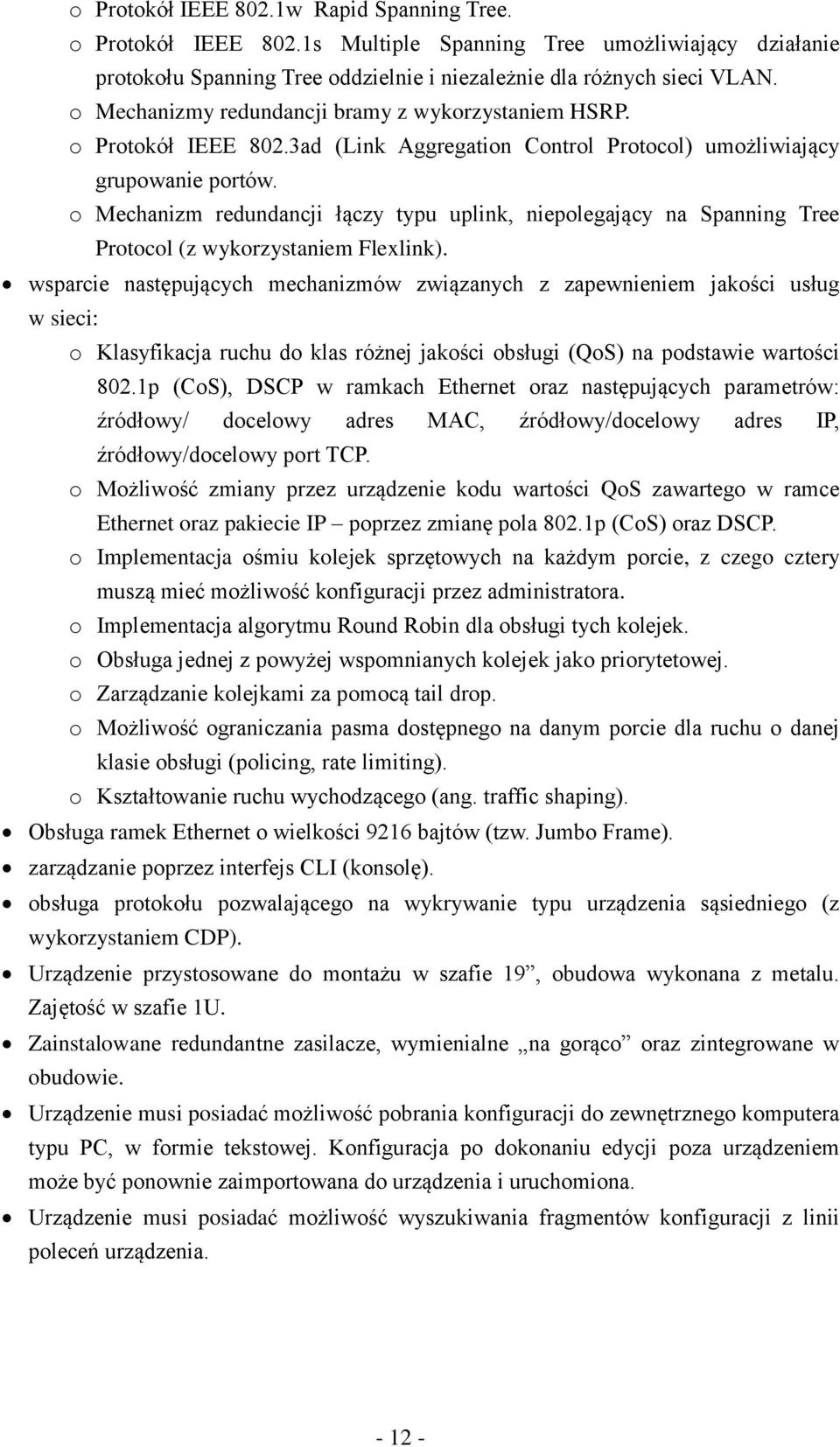 o Mechanizm redundancji łączy typu uplink, niepolegający na Spanning Tree Protocol (z wykorzystaniem Flexlink).