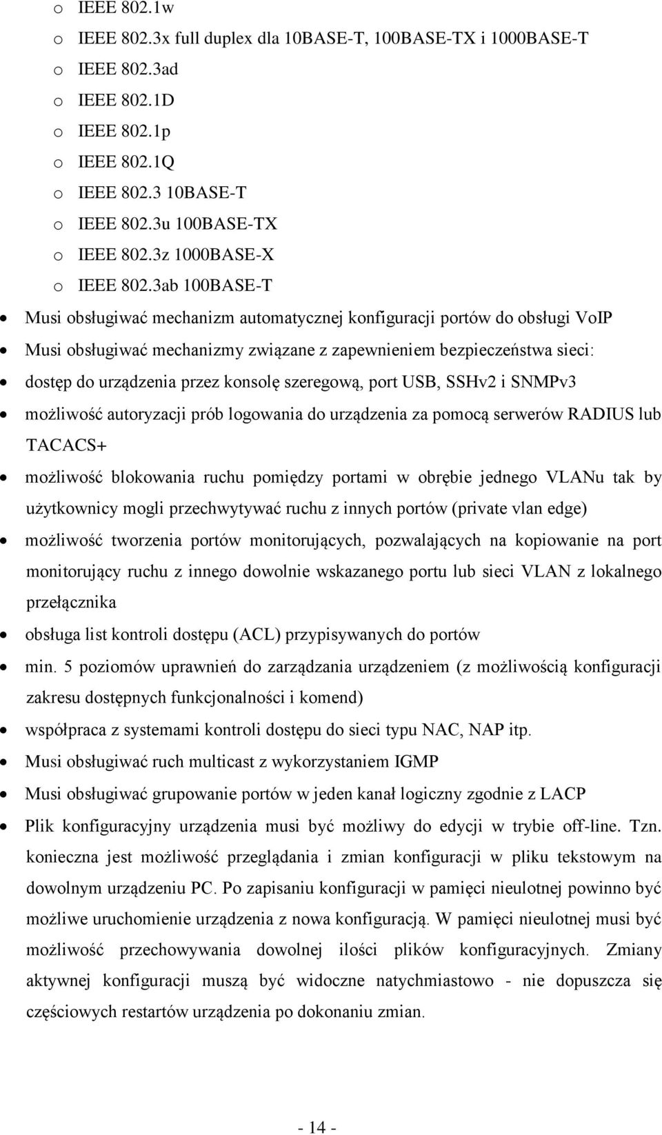 3ab 100BASE-T Musi obsługiwać mechanizm automatycznej konfiguracji portów do obsługi VoIP Musi obsługiwać mechanizmy związane z zapewnieniem bezpieczeństwa sieci: dostęp do urządzenia przez konsolę