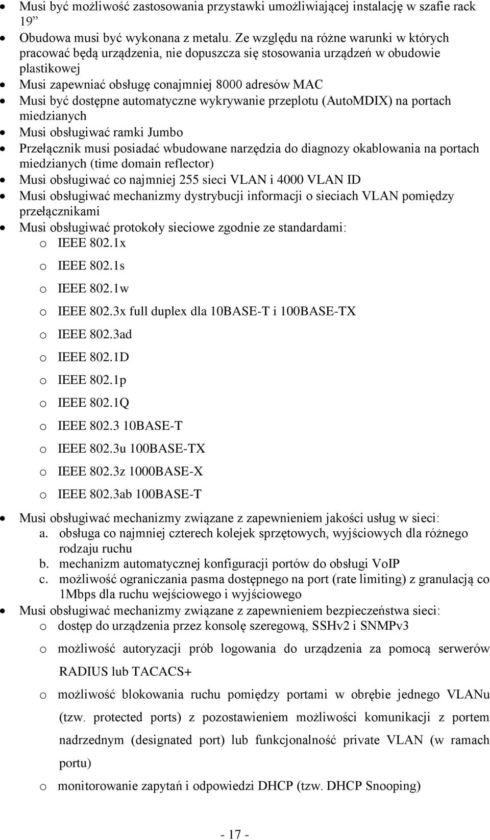 automatyczne wykrywanie przeplotu (AutoMDIX) na portach miedzianych Musi obsługiwać ramki Jumbo Przełącznik musi posiadać wbudowane narzędzia do diagnozy okablowania na portach miedzianych (time