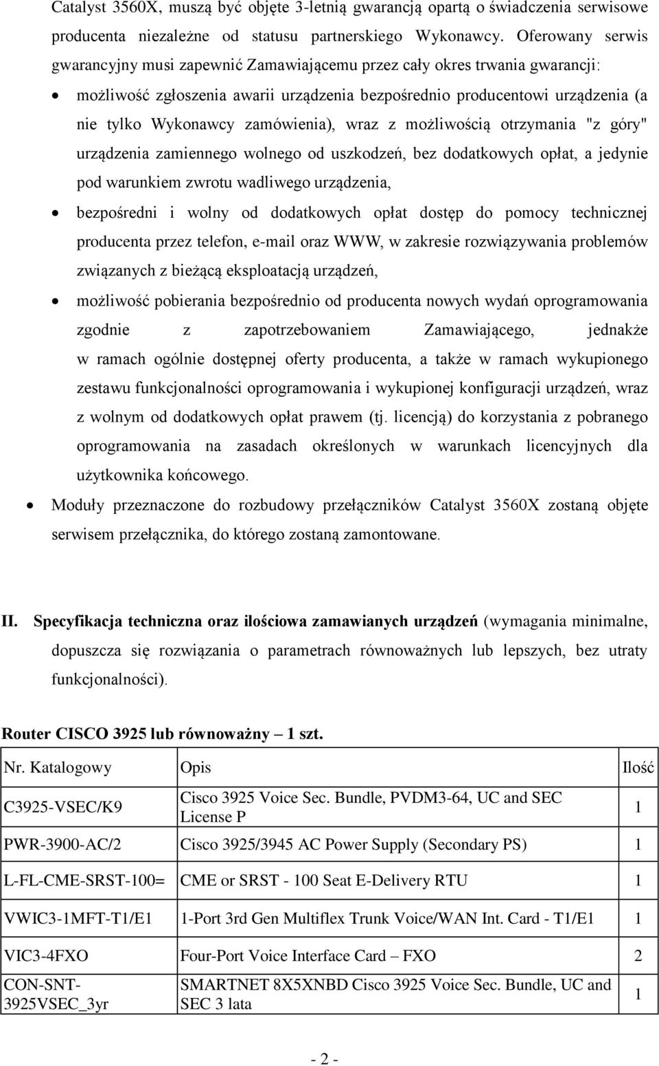 zamówienia), wraz z możliwością otrzymania "z góry" urządzenia zamiennego wolnego od uszkodzeń, bez dodatkowych opłat, a jedynie pod warunkiem zwrotu wadliwego urządzenia, bezpośredni i wolny od