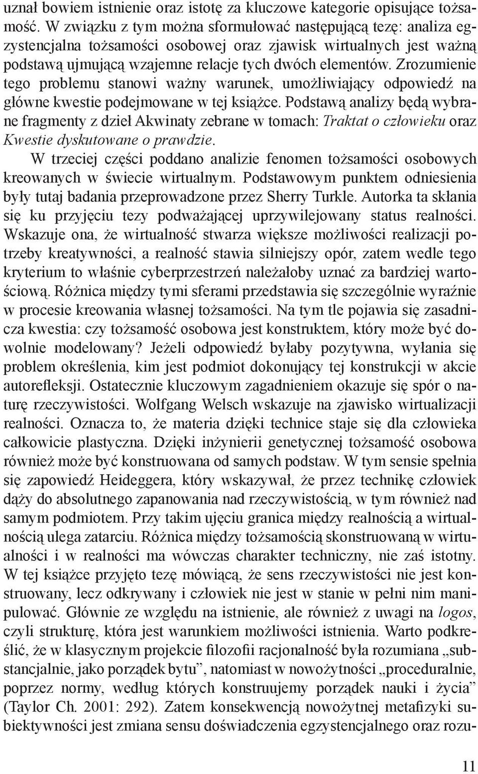 Zrozumienie tego problemu stanowi ważny warunek, umożliwiający odpowiedź na główne kwestie podejmowane w tej książce.