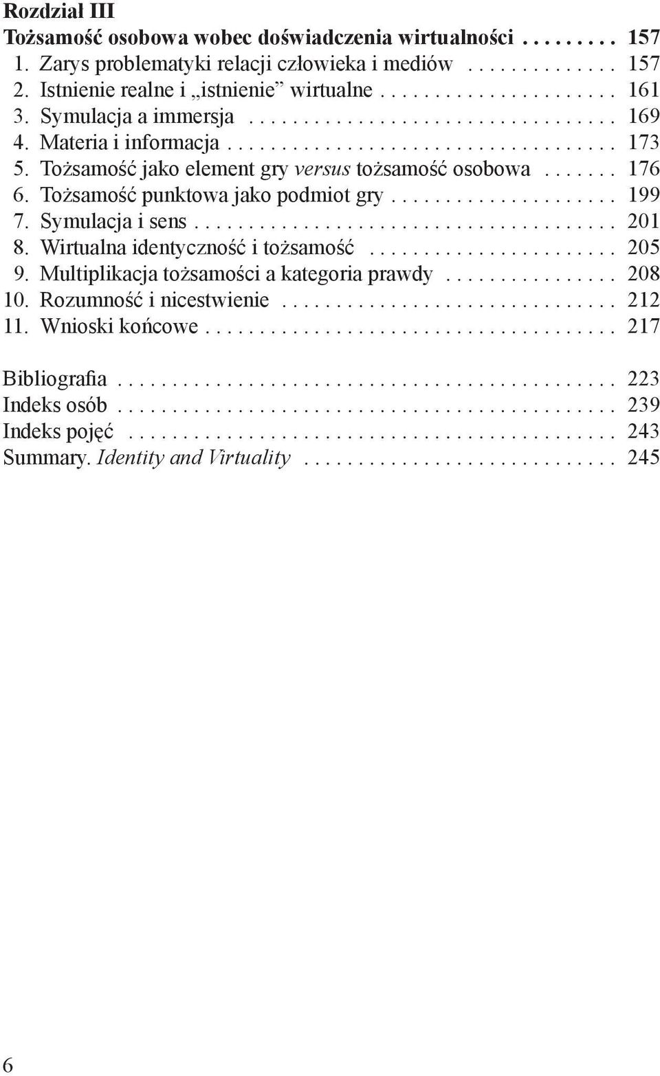 Tożsamość jako element gry versus tożsamość osobowa... 176 6. Tożsamość punktowa jako podmiot gry.... 199 7. Symulacja i sens.... 201 8.