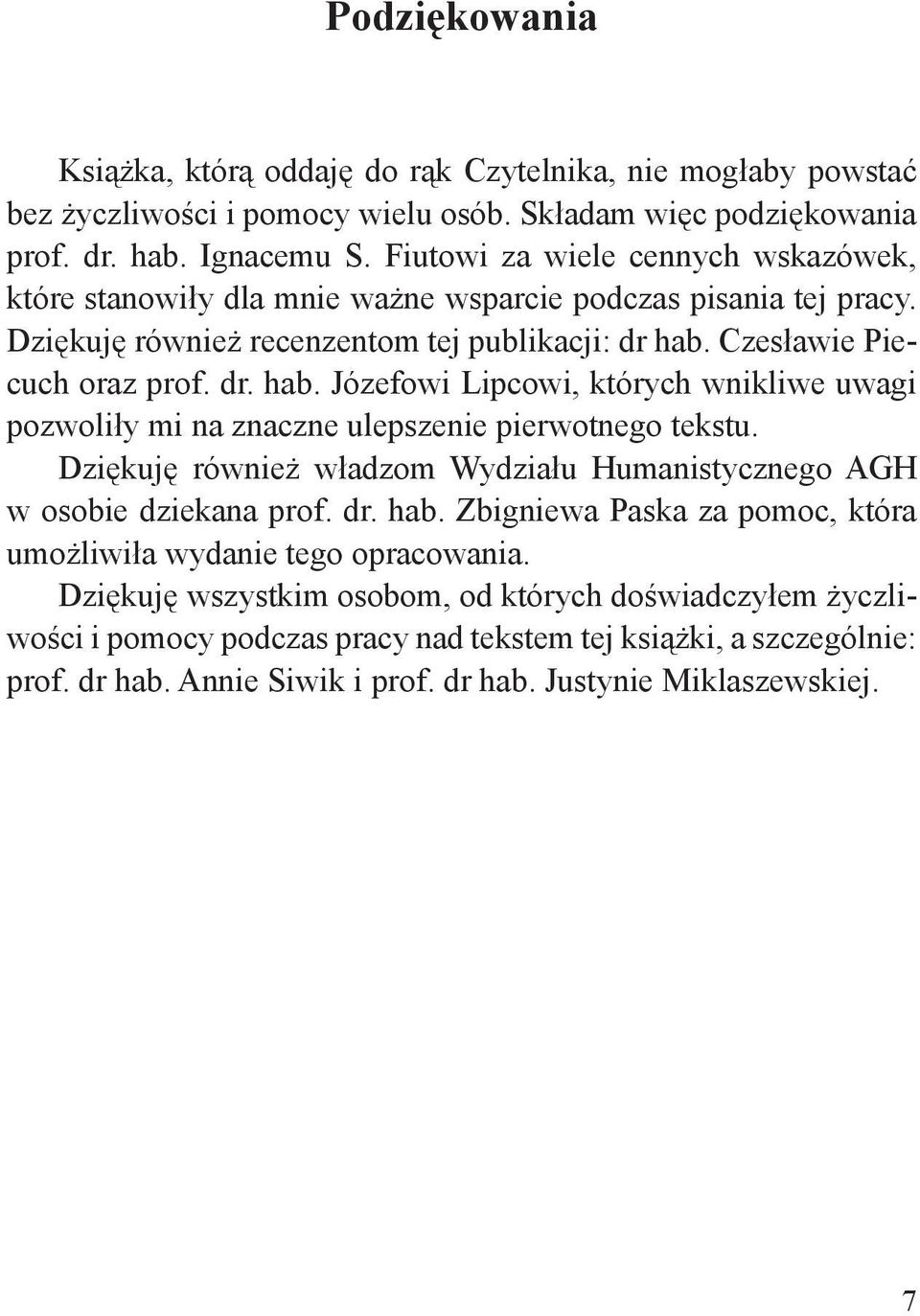 Czesławie Piecuch oraz prof. dr. hab. Józefowi Lipcowi, których wnikliwe uwagi pozwoliły mi na znaczne ulepszenie pierwotnego tekstu.
