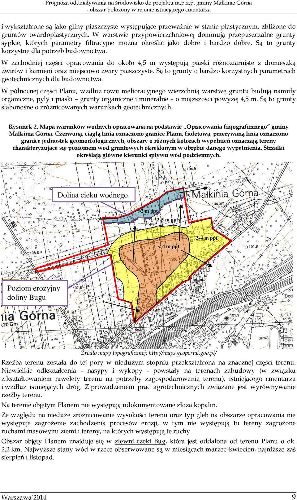 W zachodniej części opracowania do około 4,5 m występują piaski różnoziarniste z domieszką żwirów i kamieni oraz miejscowo żwiry piaszczyste.