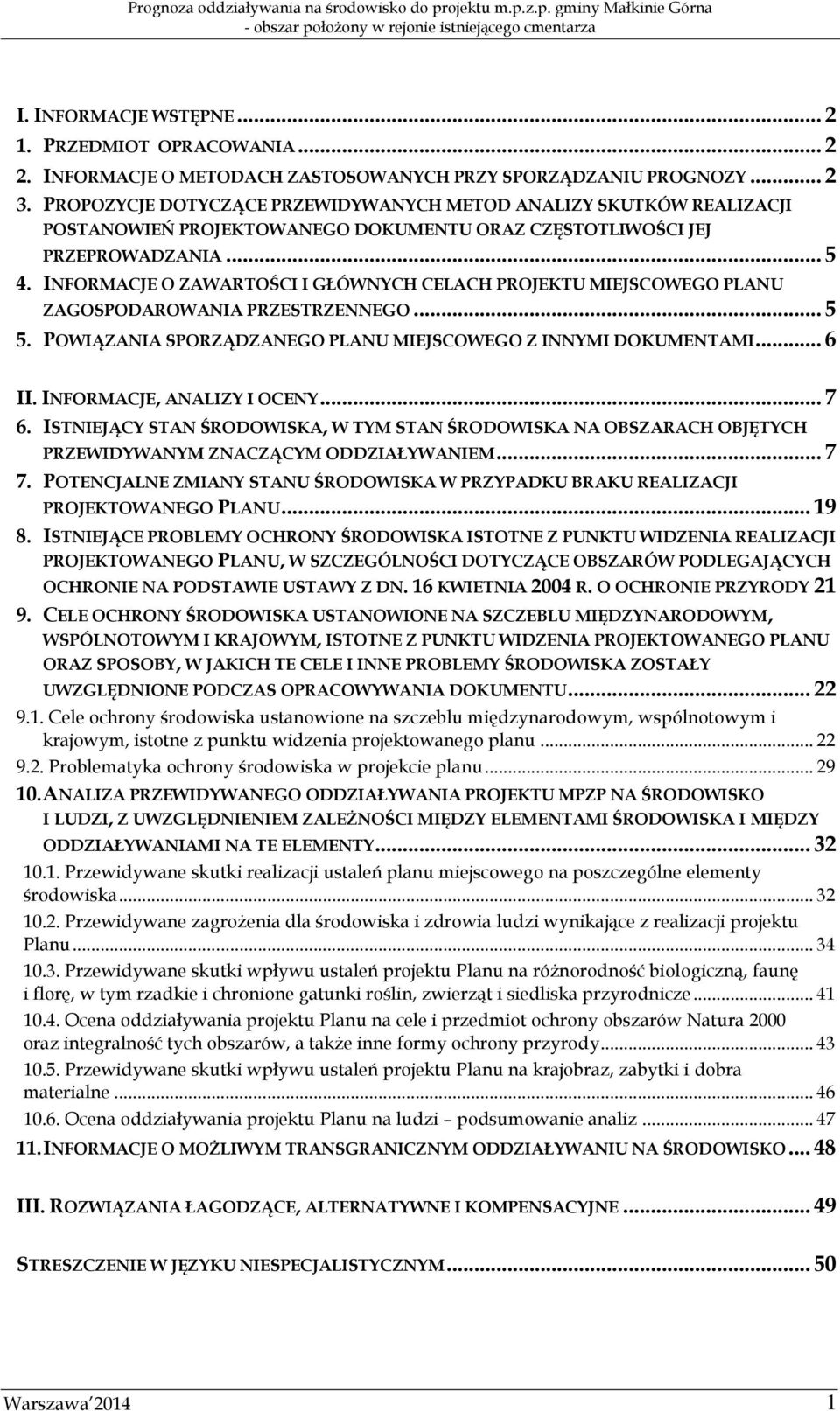 INFORMACJE O ZAWARTOŚCI I GŁÓWNYCH CELACH PROJEKTU MIEJSCOWEGO PLANU ZAGOSPODAROWANIA PRZESTRZENNEGO... 5 5. POWIĄZANIA SPORZĄDZANEGO PLANU MIEJSCOWEGO Z INNYMI DOKUMENTAMI... 6 II.