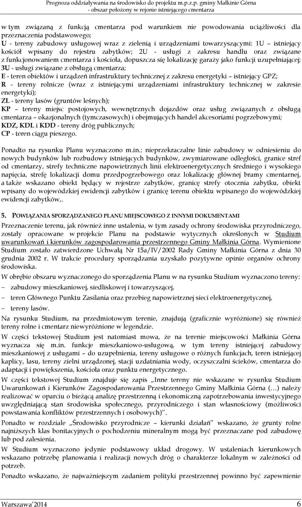 usługi związane z obsługą cmentarza; E - teren obiektów i urządzeń infrastruktury technicznej z zakresu energetyki istniejący GPZ; R - tereny rolnicze (wraz z istniejącymi urządzeniami infrastruktury