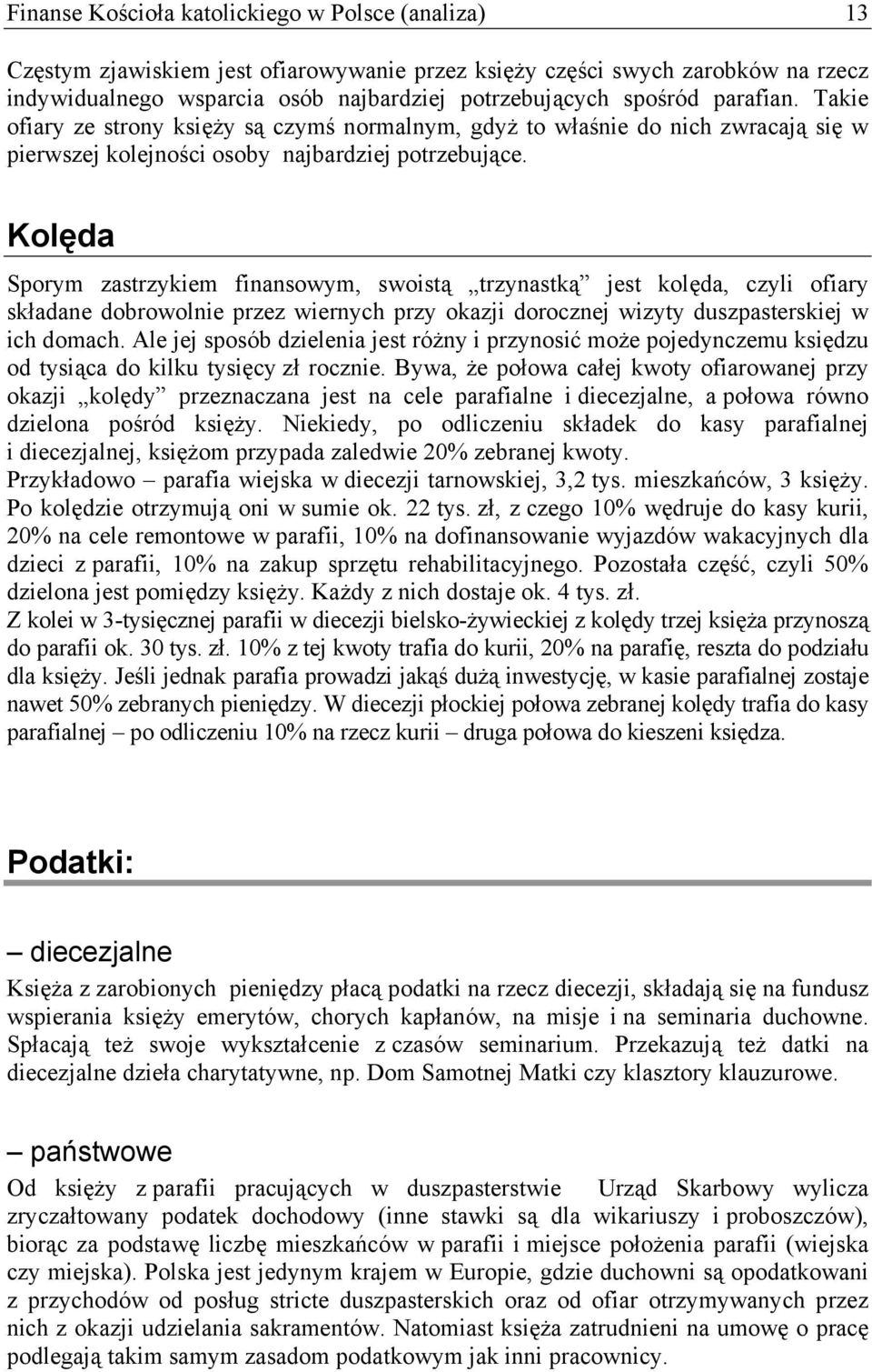 Kolęda Sporym zastrzykiem finansowym, swoistą trzynastką jest kolęda, czyli ofiary składane dobrowolnie przez wiernych przy okazji dorocznej wizyty duszpasterskiej w ich domach.