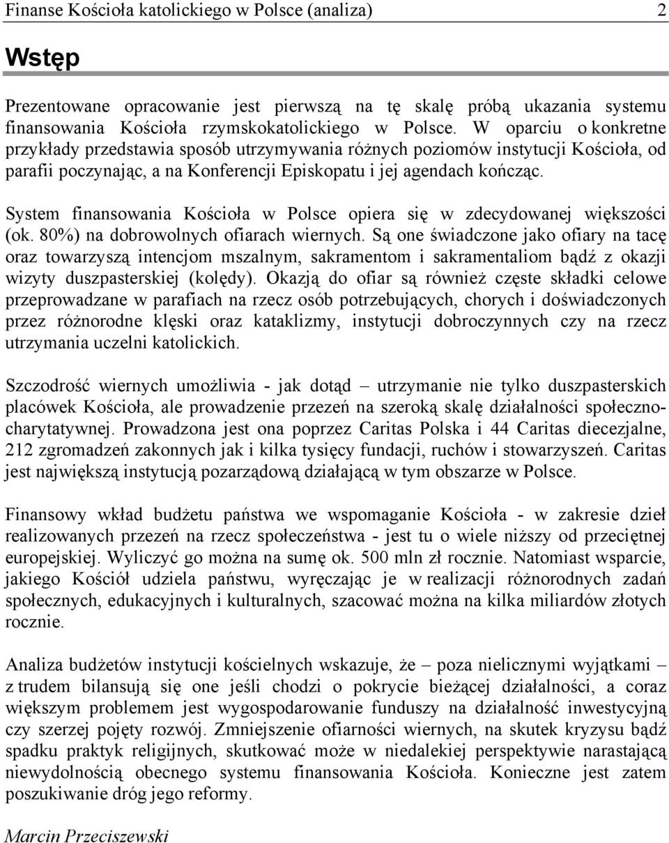 System finansowania Kościoła w Polsce opiera się w zdecydowanej większości (ok. 80%) na dobrowolnych ofiarach wiernych.