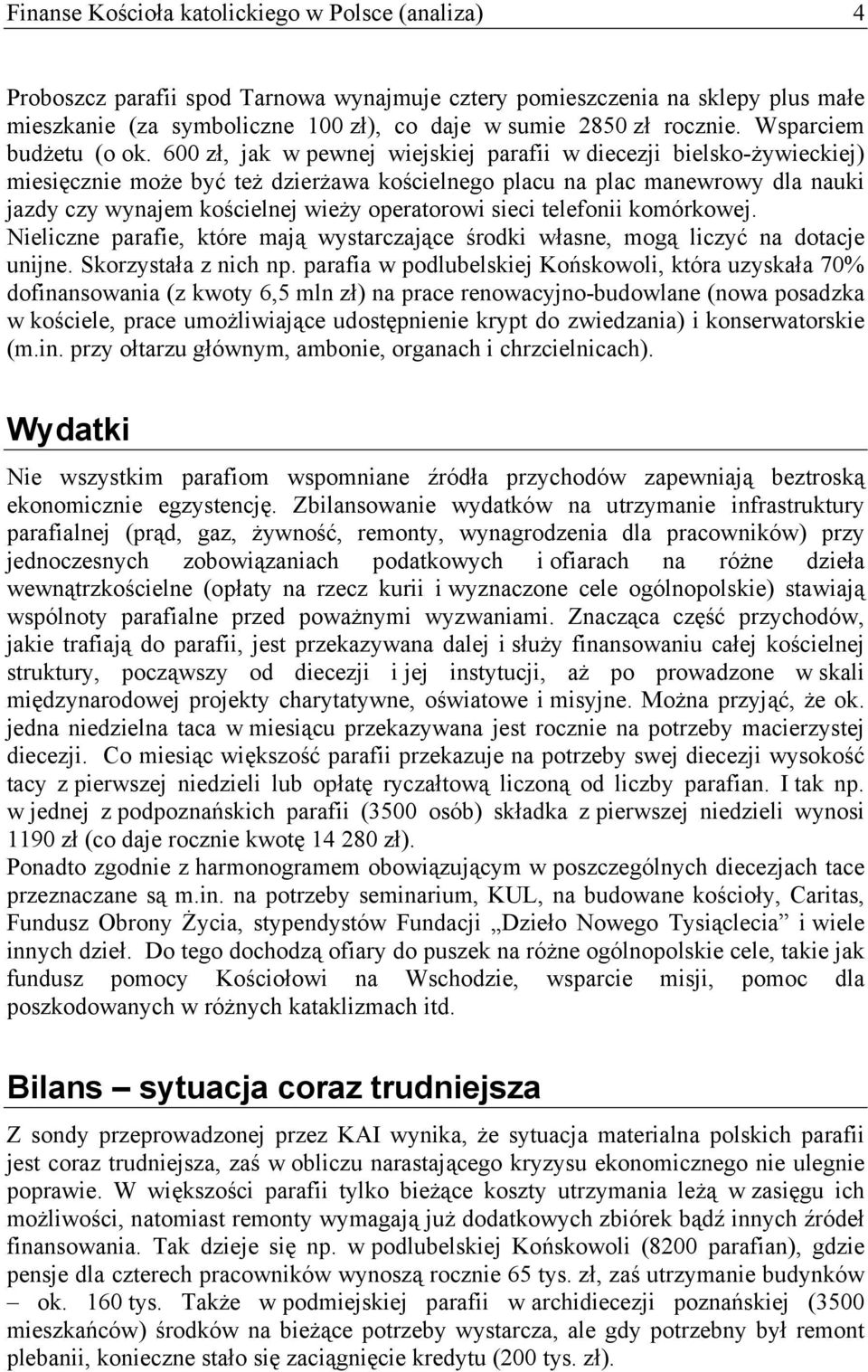 600 zł, jak w pewnej wiejskiej parafii w diecezji bielsko-żywieckiej) miesięcznie może być też dzierżawa kościelnego placu na plac manewrowy dla nauki jazdy czy wynajem kościelnej wieży operatorowi