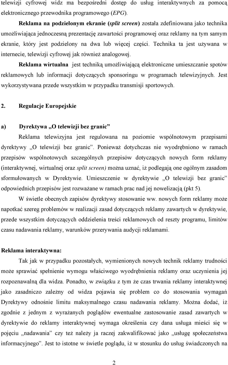 na dwa lub więcej części. Technika ta jest używana w internecie, telewizji cyfrowej jak również analogowej.