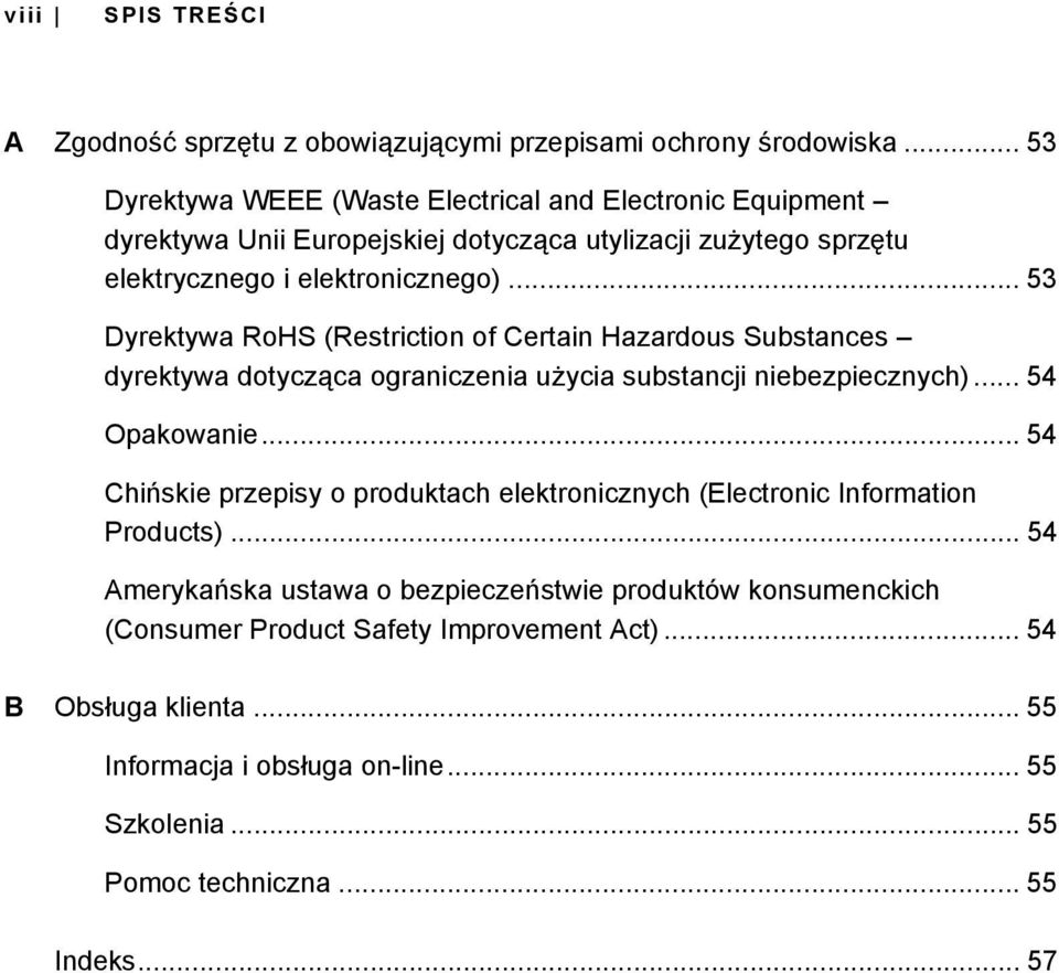 .. 53 Dyrektywa RoHS (Restriction of Certain Hazardous Substances dyrektywa dotycząca ograniczenia użycia substancji niebezpiecznych)... 54 Opakowanie.