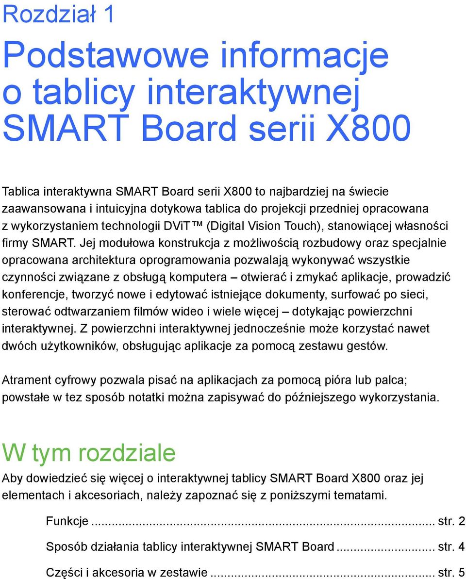 Jej modułowa konstrukcja z możliwością rozbudowy oraz specjalnie opracowana architektura oprogramowania pozwalają wykonywać wszystkie czynności związane z obsługą komputera otwierać i zmykać