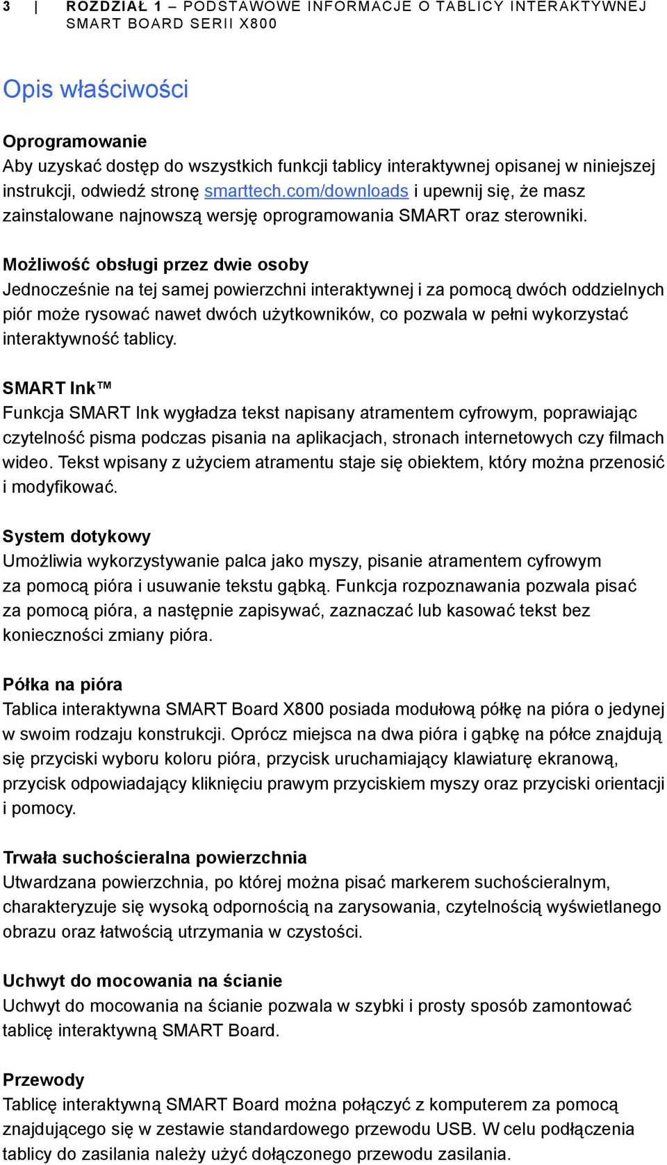 Możliwość obsługi przez dwie osoby Jednocześnie na tej samej powierzchni interaktywnej i za pomocą dwóch oddzielnych piór może rysować nawet dwóch użytkowników, co pozwala w pełni wykorzystać