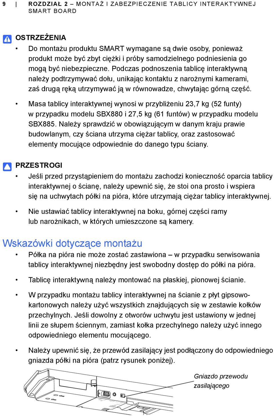 Podczas podnoszenia tablicę interaktywną należy podtrzymywać dołu, unikając kontaktu z narożnymi kamerami, zaś drugą ręką utrzymywać ją w równowadze, chwytając górną część.