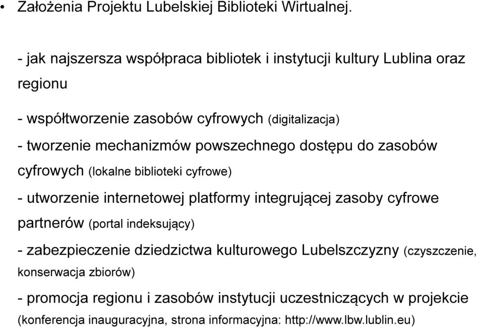 mechanizmów powszechnego dostępu do zasobów cyfrowych (lokalne biblioteki cyfrowe) - utworzenie internetowej platformy integrującej zasoby cyfrowe