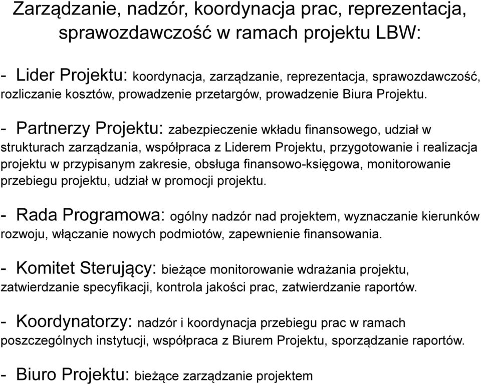 - Partnerzy Projektu: zabezpieczenie wkładu finansowego, udział w strukturach zarządzania, współpraca z Liderem Projektu, przygotowanie i realizacja projektu w przypisanym zakresie, obsługa