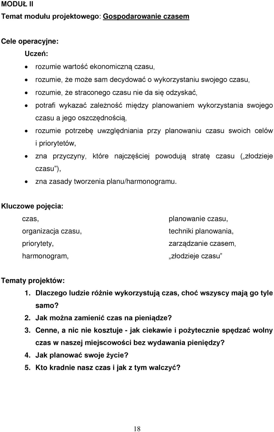 i priorytetów, zna przyczyny, które najczęściej powodują stratę czasu ( złodzieje czasu ), zna zasady tworzenia planu/harmonogramu.