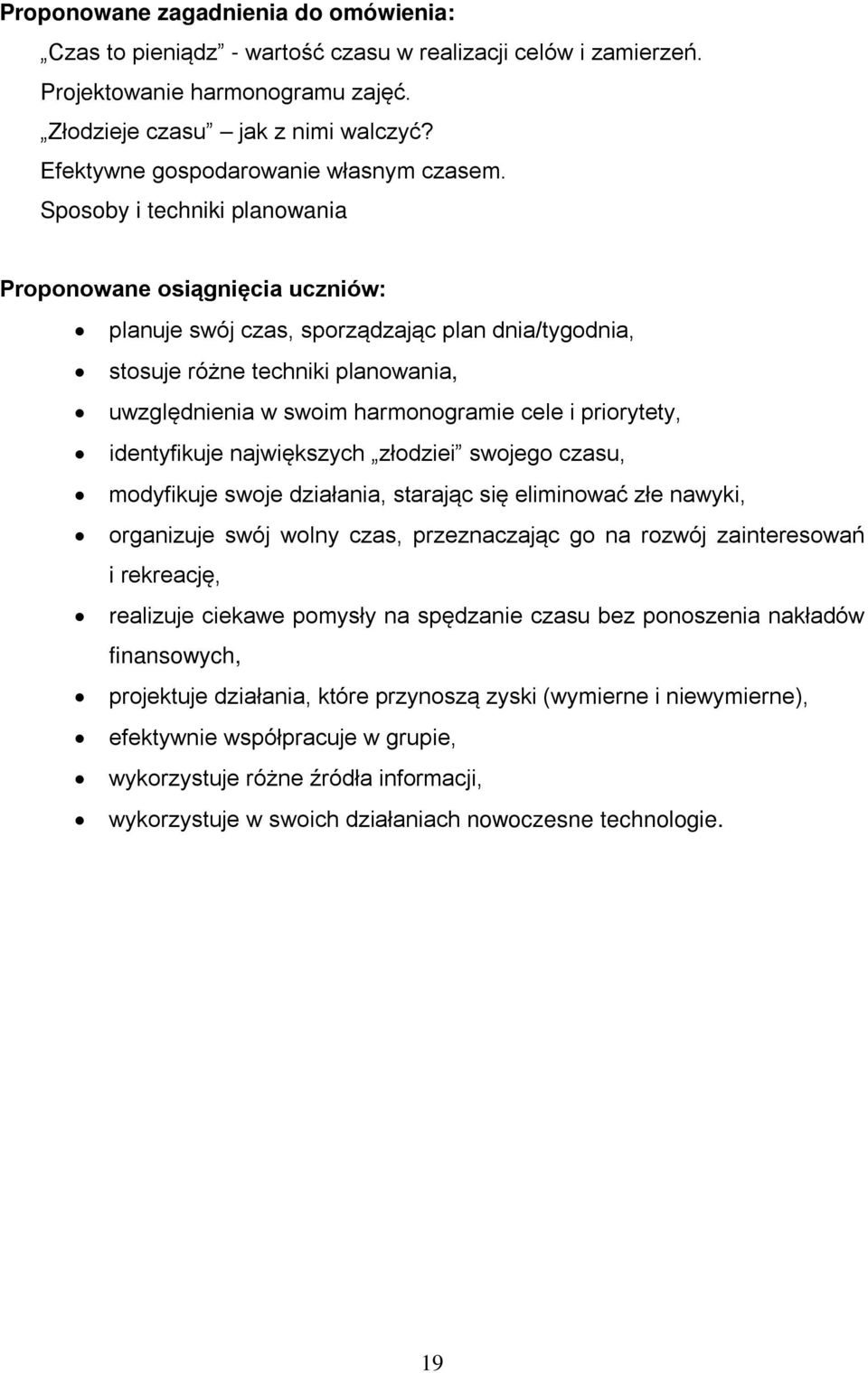 Sposoby i techniki planowania Proponowane osiągnięcia uczniów: planuje swój czas, sporządzając plan dnia/tygodnia, stosuje różne techniki planowania, uwzględnienia w swoim harmonogramie cele i