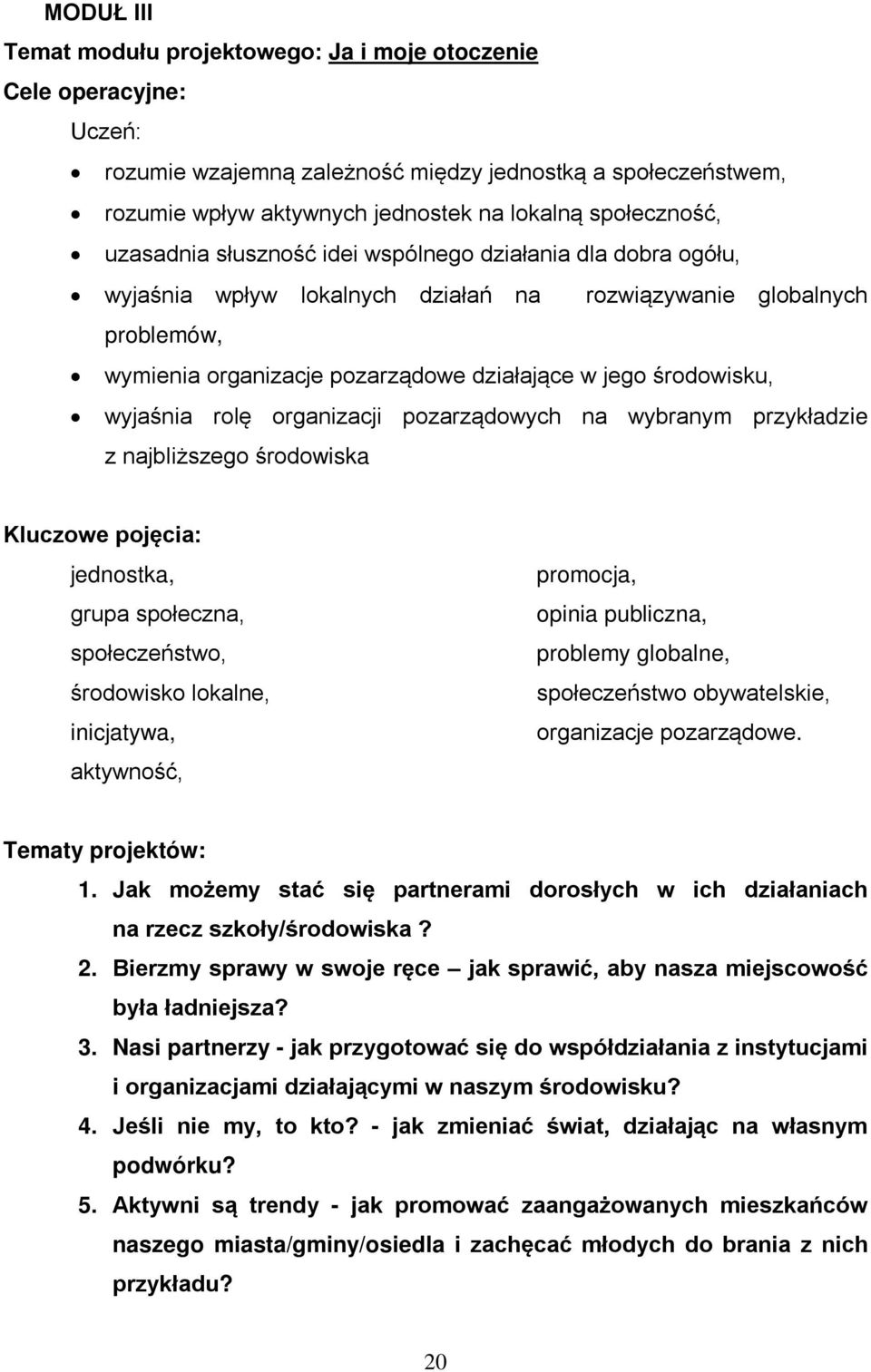 środowisku, wyjaśnia rolę organizacji pozarządowych na wybranym przykładzie z najbliższego środowiska Kluczowe pojęcia: jednostka, grupa społeczna, społeczeństwo, środowisko lokalne, inicjatywa,