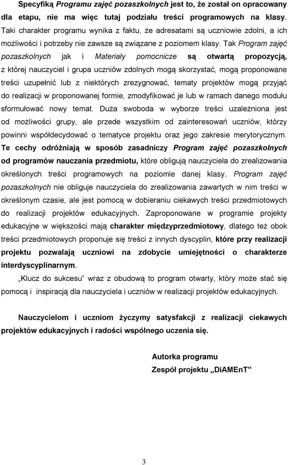 Tak Program zajęć pozaszkolnych jak i Materiały pomocnicze są otwartą propozycją, z której nauczyciel i grupa uczniów zdolnych mogą skorzystać, mogą proponowane treści uzupełnić lub z niektórych