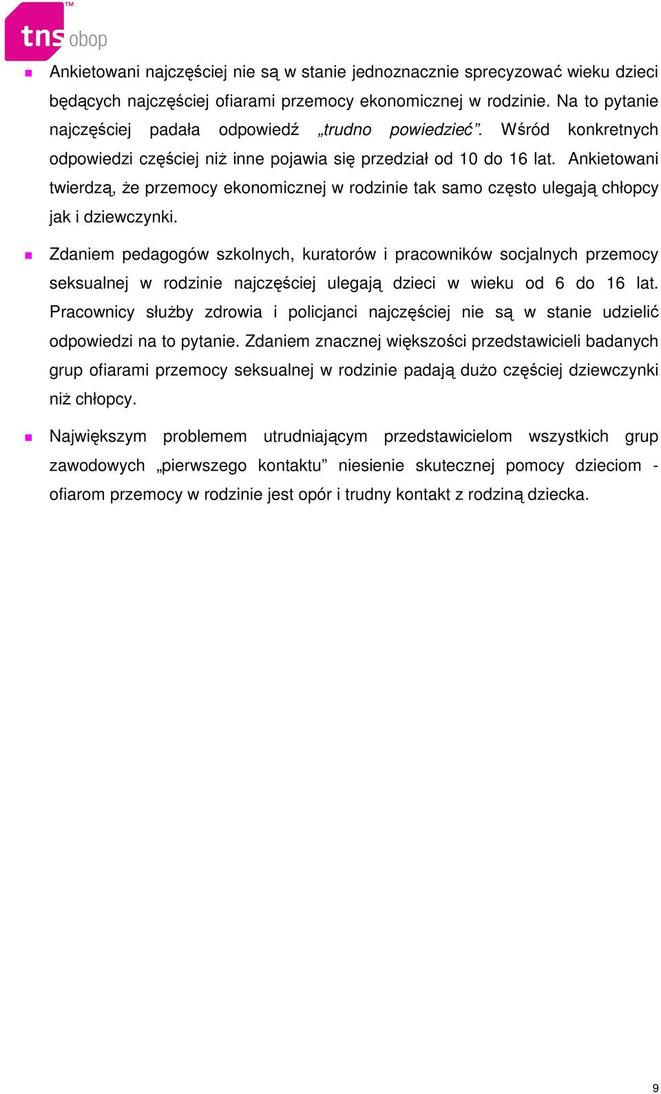 Ankietowani twierdzą, Ŝe przemocy ekonomicznej w rodzinie tak samo często ulegają chłopcy jak i dziewczynki.