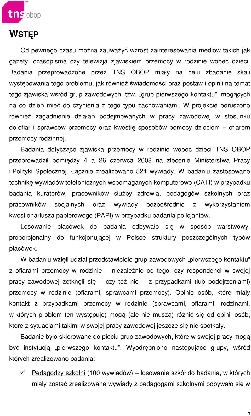 grup pierwszego kontaktu, mogących na co dzień mieć do czynienia z tego typu zachowaniami.