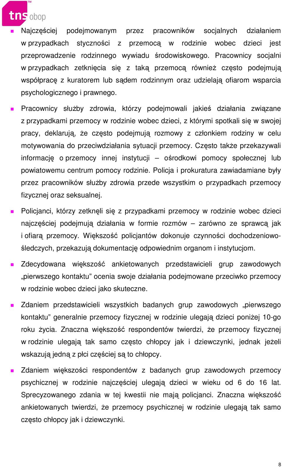 Pracownicy słuŝby zdrowia, którzy podejmowali jakieś działania związane z przypadkami przemocy w rodzinie wobec dzieci, z którymi spotkali się w swojej pracy, deklarują, Ŝe często podejmują rozmowy z