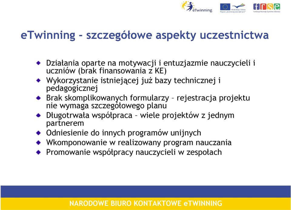 rejestracja projektu nie wymaga szczegółowego planu Długotrwała współpraca wiele projektów z jednym partnerem