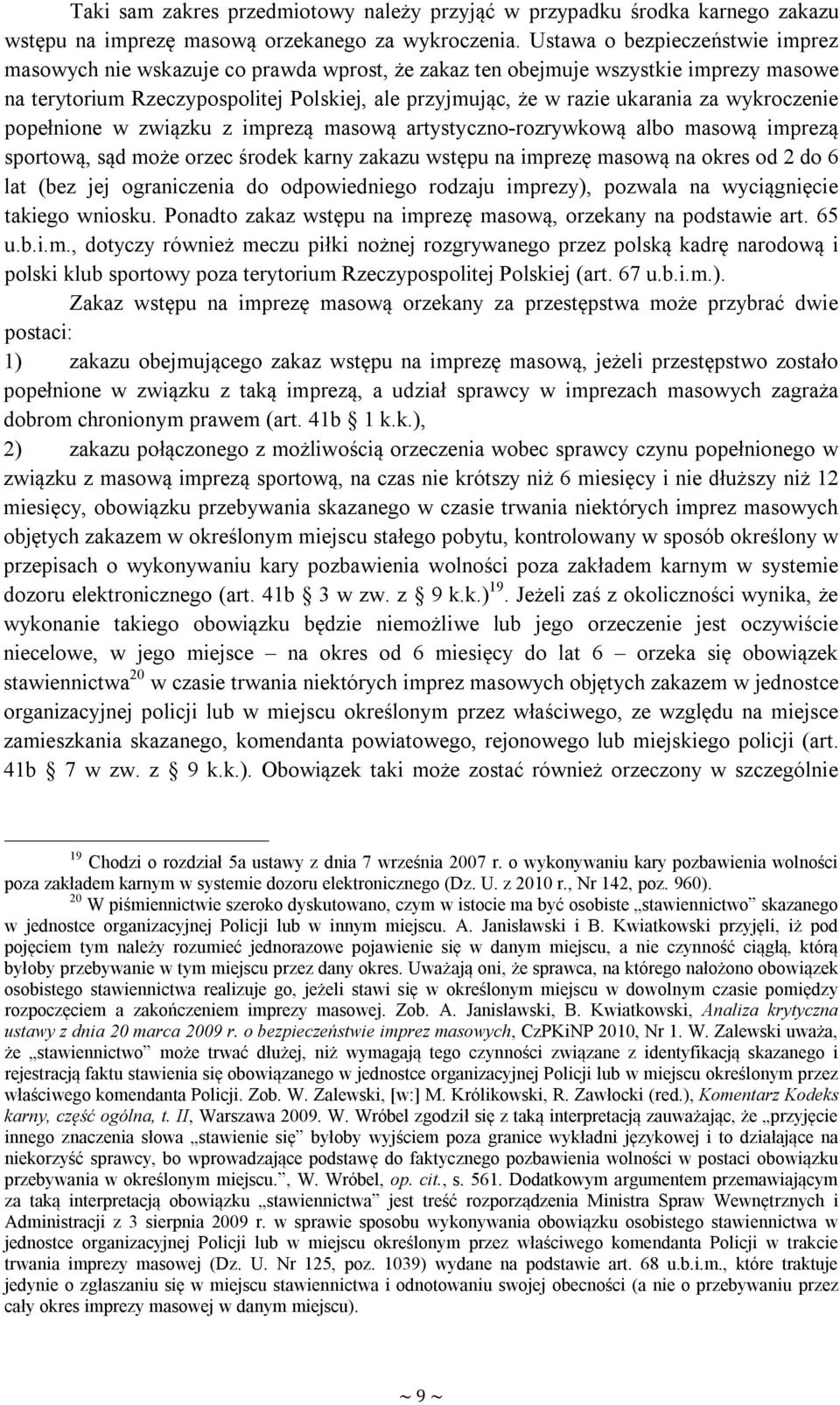 wykroczenie popełnione w związku z imprezą masową artystyczno-rozrywkową albo masową imprezą sportową, sąd może orzec środek karny zakazu wstępu na imprezę masową na okres od 2 do 6 lat (bez jej