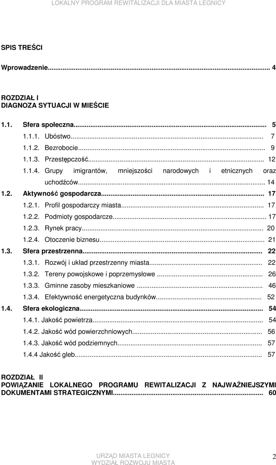 3.1. Rozwój i układ przestrzenny miasta... 22 1.3.2. Tereny powojskowe i poprzemysłowe... 26 1.3.3. Gminne zasoby mieszkaniowe... 46 1.3.4. Efektywność energetyczna budynków... 52 1.4. Sfera ekologiczna.