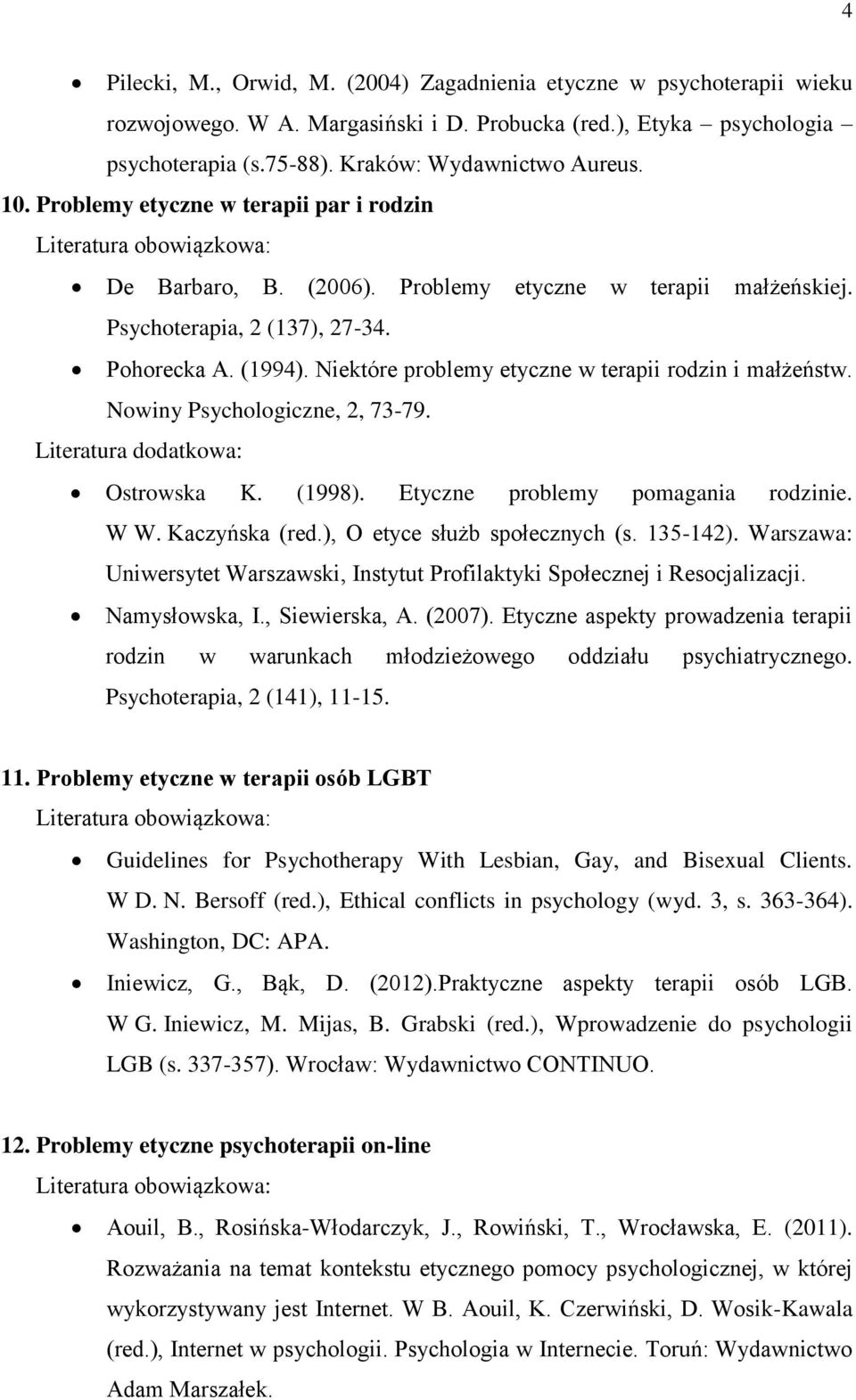 Niektóre problemy etyczne w terapii rodzin i małżeństw. Nowiny Psychologiczne, 2, 73-79. Ostrowska K. (1998). Etyczne problemy pomagania rodzinie. W W. Kaczyńska (red.), O etyce służb społecznych (s.