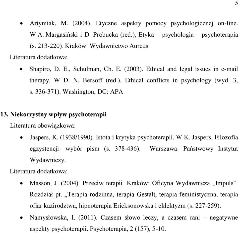 Niekorzystny wpływ psychoterapii Jaspers, K. (1938/1990). Istota i krytyka psychoterapii. W K. Jaspers, Filozofia egzystencji: wybór pism (s. 378-436). Warszawa: Państwowy Instytut Wydawniczy.