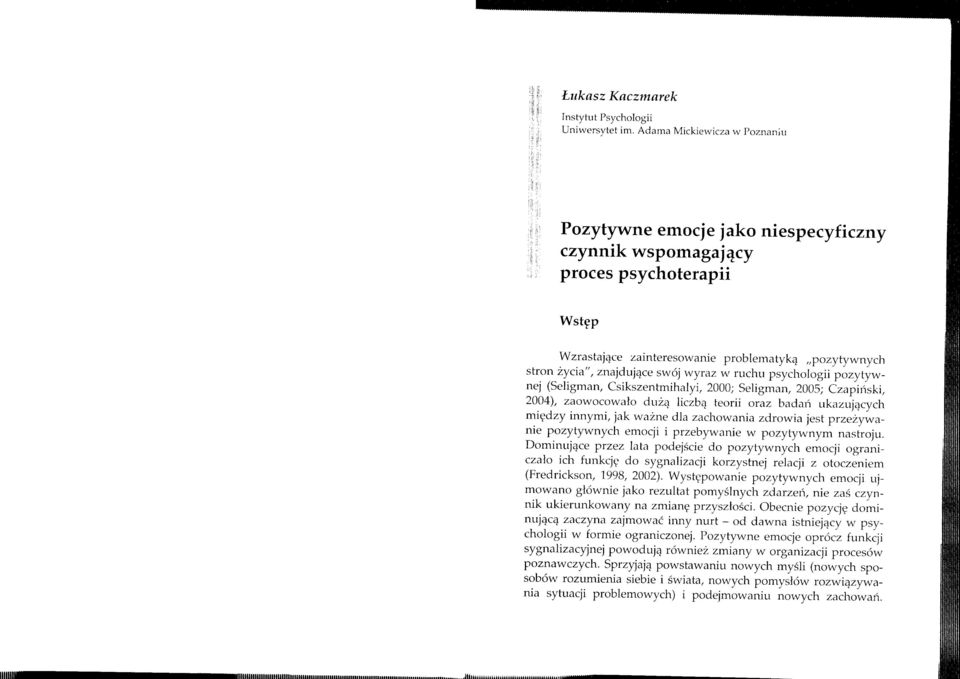 wyraz w ruchu psychologii pozytywnej (Seligman, Csikszentmihalyi, 2000; Seligman, 2005; Czapiński, 2004), zaowocowało dużą liczbą teorii oraz badań ukazujących między innymi, jak ważne dla zachowania