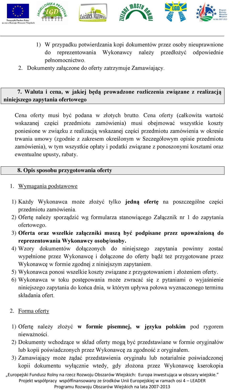 Waluta i cena, w jakiej będą prowadzone rozliczenia związane z realizacją niniejszego zapytania ofertowego Cena oferty musi być podana w złotych brutto.