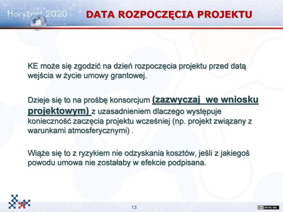 Dzieje się to na prośbę konsorcjum (zazwyczaj we wniosku projektowym) z uzasadnieniem dlaczego występuje