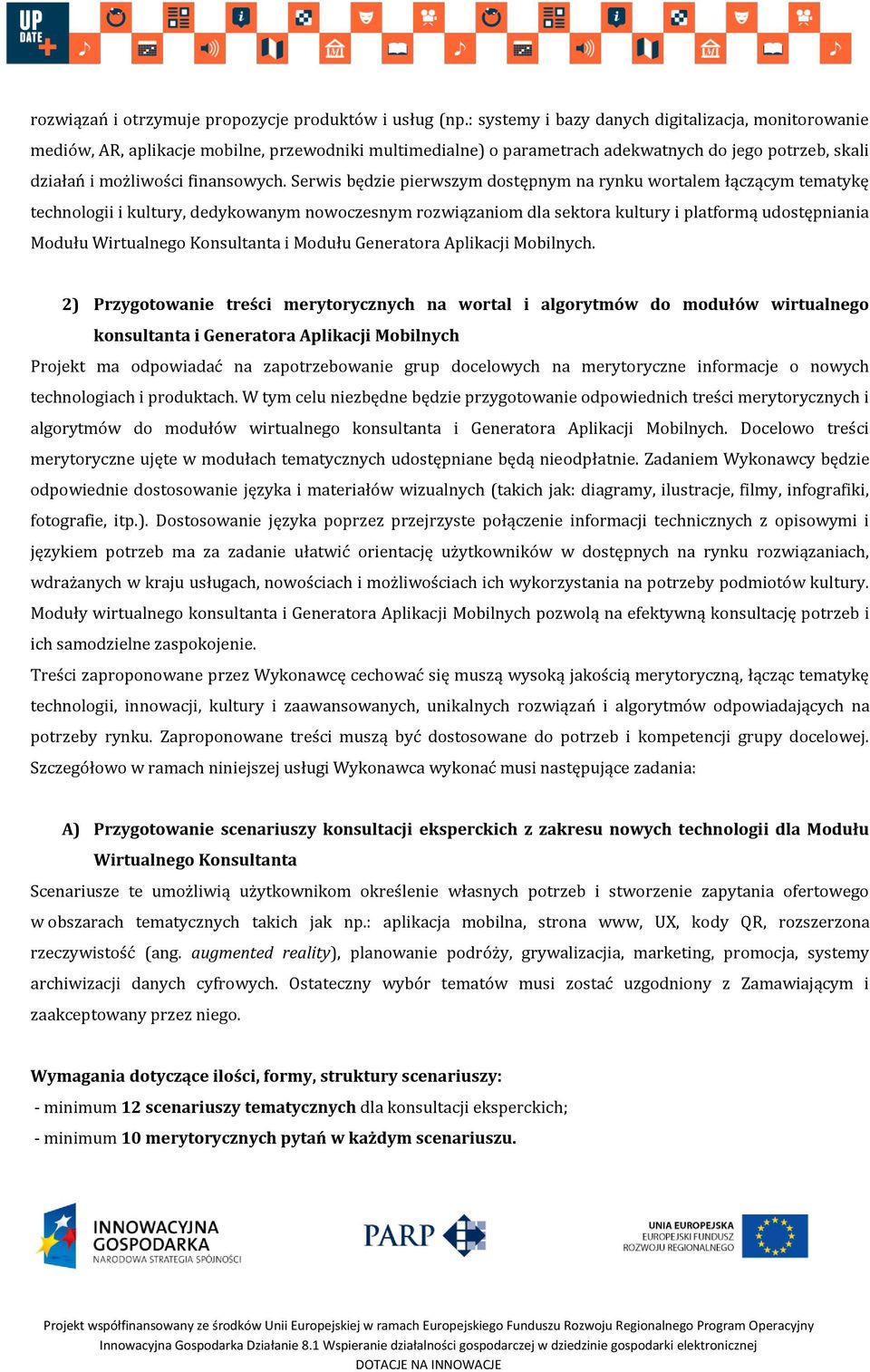 Serwis będzie pierwszym dostępnym na rynku wortalem łączącym tematykę technologii i kultury, dedykowanym nowoczesnym rozwiązaniom dla sektora kultury i platformą udostępniania Modułu Wirtualnego