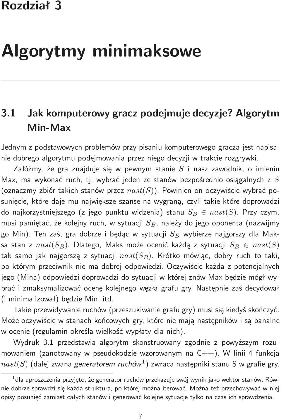 Załóżmy,żegraznajdujesięwpewnymstanieSinaszzawodnik,oimieniu Max, ma wykonać ruch, tj. wybrać jeden ze stanów bezpośrednio osiągalnych z S (oznaczmy zbiór takich stanów przez nast(s)).