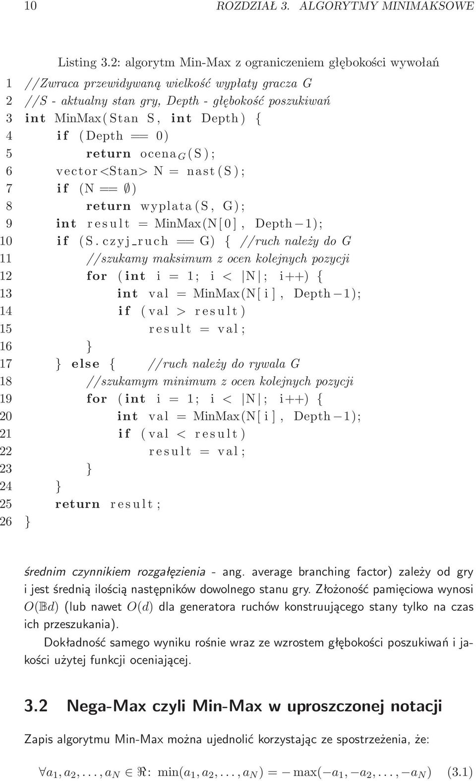 (Depth== 0) 5 return ocena G (S); 6 vector <Stan>N= nast(s); 7 if (N== ) 8 return wyplata(s, G); 9 int result =MinMax(N[0], Depth 1); 10 if (S.