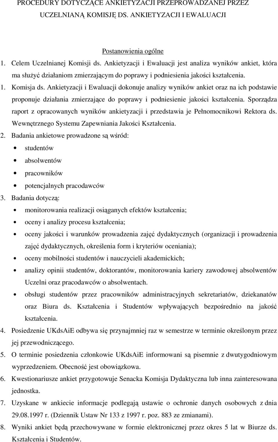 Ankietyzacji i Ewaluacji dokonuje analizy wyników ankiet oraz na ich podstawie proponuje działania zmierzające do poprawy i podniesienie jakości kształcenia.