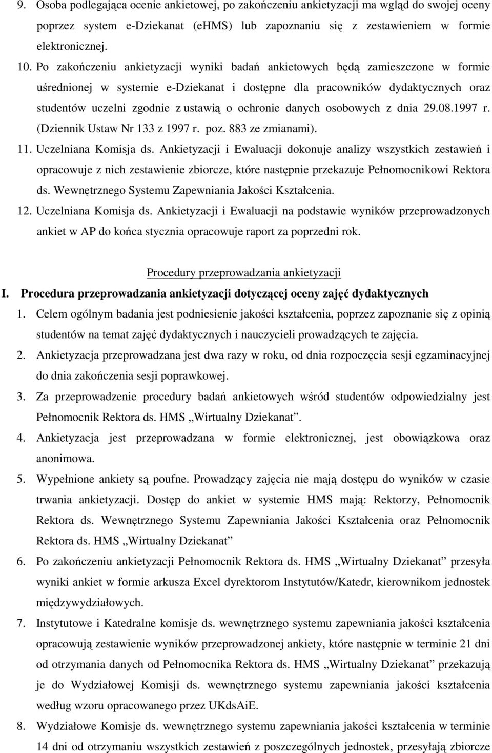 ochronie danych osobowych z dnia 29.08.1997 r. (Dziennik Ustaw Nr 133 z 1997 r. poz. 883 ze zmianami). 11. Uczelniana Komisja ds.