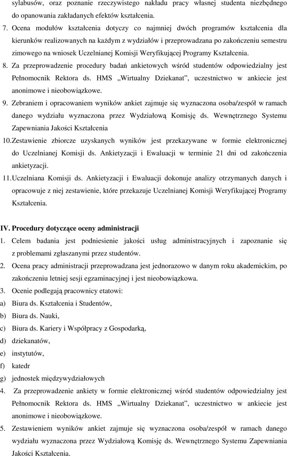 Komisji Weryfikującej Programy Kształcenia. 8. Za przeprowadzenie procedury badań ankietowych wśród studentów odpowiedzialny jest Pełnomocnik Rektora ds.