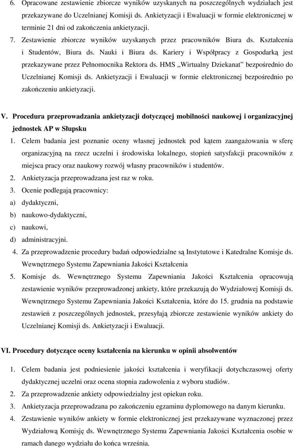 Kształcenia i Studentów, Biura ds. Nauki i Biura ds. Kariery i Współpracy z Gospodarką jest przekazywane przez Pełnomocnika Rektora ds. HMS Wirtualny Dziekanat bezpośrednio do Uczelnianej Komisji ds.