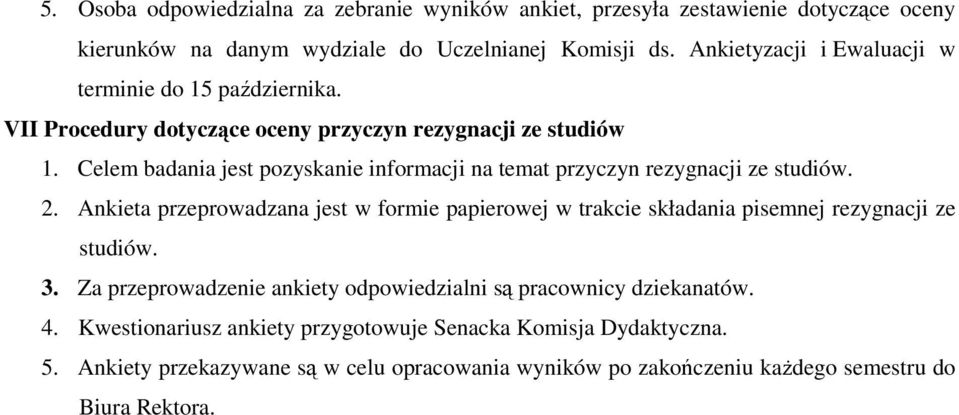 Celem badania jest pozyskanie informacji na temat przyczyn rezygnacji ze studiów. 2.