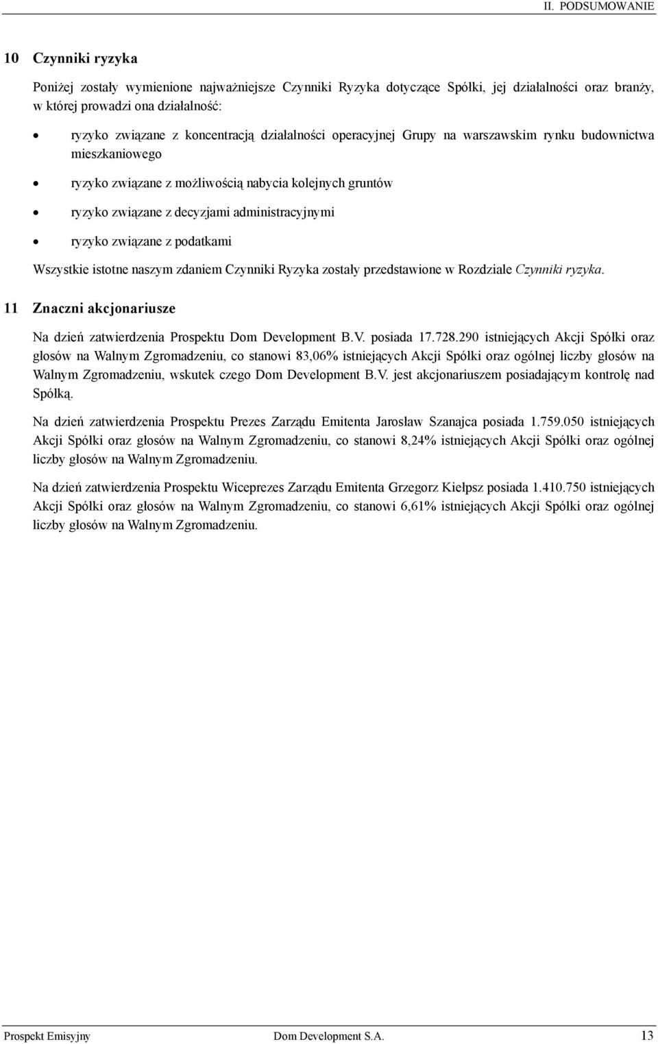 ryzyko związane z podatkami Wszystkie istotne naszym zdaniem Czynniki Ryzyka zostały przedstawione w Rozdziale Czynniki ryzyka.