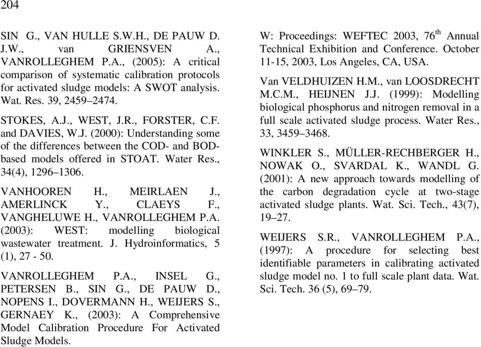 , 34(4), 1296 1306. VANHOOREN H., MEIRLAEN J., AMERLINCK Y., CLAEYS F., VANGHELUWE H., VANROLLEGHEM P.A. (2003): WEST: modelling biological wastewater treatment. J. Hydroinformatics, 5 (1), 27-50.