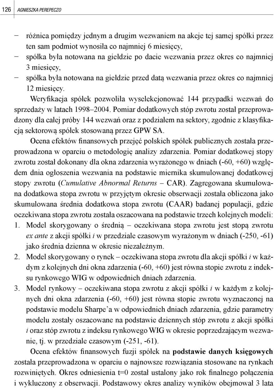 Weryfikacja spółek pozwoliła wyselekcjonować 144 przypadki wezwań do sprzedaży w latach 1998 2004.