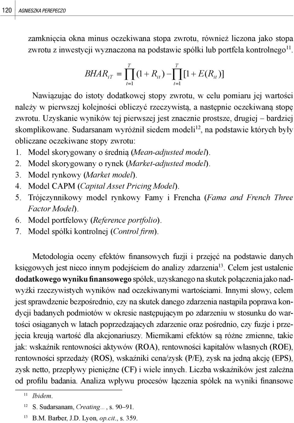 zwrotu. Uzyskanie wyników tej pierwszej jest znacznie prostsze, drugiej bardziej skomplikowane. Sudarsanam wyróżnił siedem modeli 12, na podstawie których były obliczane oczekiwane stopy zwrotu: 1.