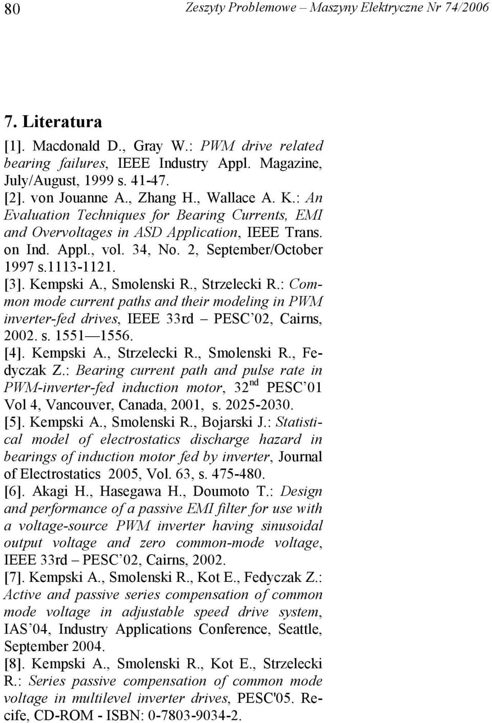 , Strzelecki R.: Common mode current paths and their modeling in PWM inverter-fed drives, IEEE 33rd PESC 02, Cairns, 2002. s. 1551 1556. [4]. Kempski A., Strzelecki R., Smolenski R., Fedyczak Z.